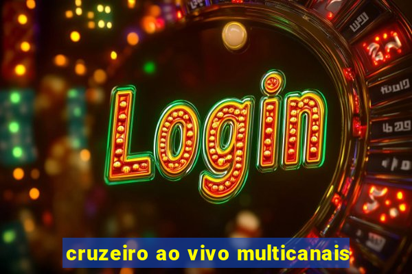 cruzeiro ao vivo multicanais